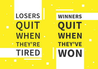 Losers quit when they're tired. Winners quit when they've won. Motivation quote. Positive (inspirational) affirmation for poster, banner. Creative vector typography concept design illustration. 