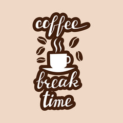 Coffee break time lettering. Handwritten inscription for cafe signboard or cup sticker.
