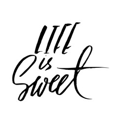 Life is sweet. Hand drawn lettering. Vector modern brush typography isolated on white background. Handwritten grunge inscription.