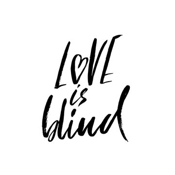 Love is blind. Hand drawn brush lettering. Vector modern brush typography isolated on white background. Handwritten grunge inscription.