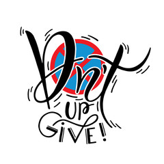 Dont give up. Hand drawn illustration with hand lettering. Vector inspirational calligraphy quote for print on tshirts, bags, stationary, postesr, fabrics, and cards