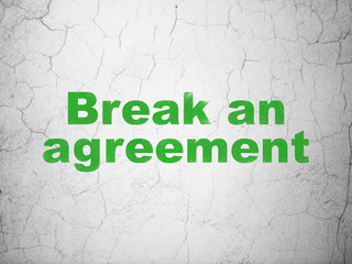 Law concept: Break An Agreement on wall background