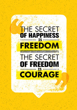 The Secret Of Happiness Is Freedom. The Secret Of Freedom Is Courage. Inspiring Creative Motivation Quote. Banner Design