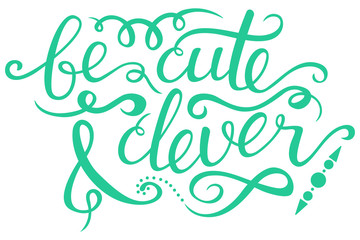 Vector lettering typography poster with quote - be cute and clever. Illustration with hand drawn inspiration text