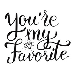 You're my favorite. hand lettering phrase. Design element for poster, greeting card. Vector illustration.