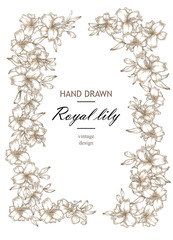 Hand drawn floral frame with royal lily flowers. Vector illustration vintage.