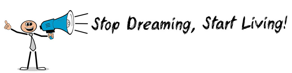 Stop Dreaming, Start Living! / Mann mit Megafon