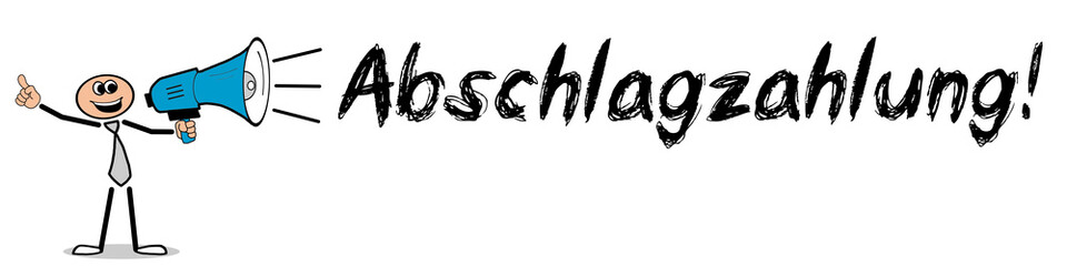 Abschlagzahlung! / Mann mit Megafon