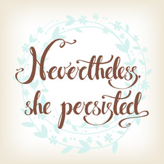 Nevertheless, she persisted. Vector hand drawn political exhorta