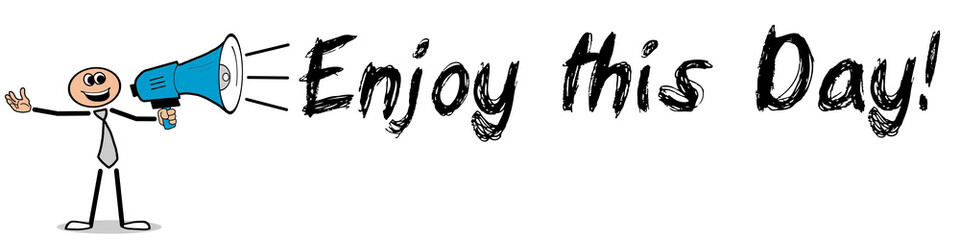 Enjoy this Day! / Mann mit Megafon