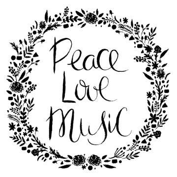 Hand drawn lettering and wreath with floral decorative elements. Peace, love, music. Design concept for banner, card, sticker, print, poster. Vintage vector illustration