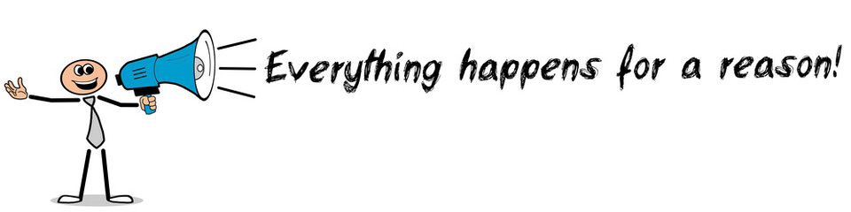 Everything happens for a reason! / Mann mit Megafon