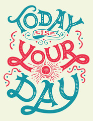 Today is your day. Motivation and inspiration hand-lettering quote, home decor sign, poster design