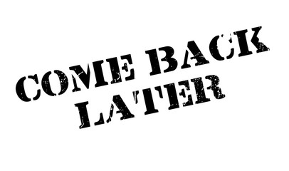 Come Back Later rubber stamp. Grunge design with dust scratches. Effects can be easily removed for a clean, crisp look. Color is easily changed.