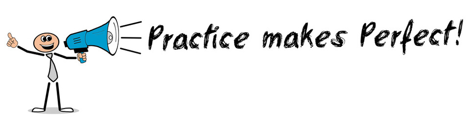 Practice makes Perfect! / Mann mit Megafon