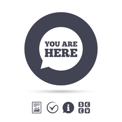 You are here sign icon. Info speech bubble.