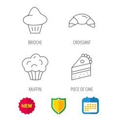 Croissant, brioche and piece of cake icons. Sweet muffin linear sign. Shield protection, calendar and new tag web icons. Vector
