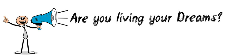 Are you living your Dreams? / Mann mit Megafon