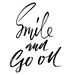 Smile and go on. Hand drawn motivation lettering poster. Vector modern typography bunner. Handwritten grunge dry brush inscription.