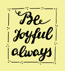 Obraz premium Biblical lettering Be joyful always.