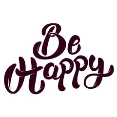 be happy. Hand drawn lettering phrase isolated on white background. Design element for poster, greeting card. Vector illustration