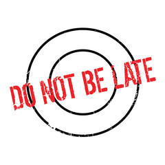 Do Not Be Late rubber stamp. Grunge design with dust scratches. Effects can be easily removed for a clean, crisp look. Color is easily changed.