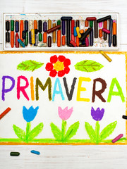 Colorful drawing: word PRIMAVERA (Spring) and beautiful flowers