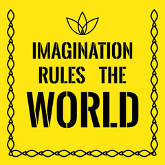 Motivational quote. Imagination rules the world.