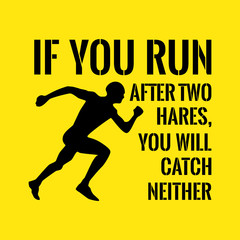 Motivational quote. Success. If you run after two hares, you will catch neither.