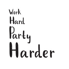 Quore work hard party harder. Vector calligraphy image. Hand drawn lettering poster, vintage typography card.