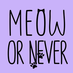 Meow or never black inscription cat illustration purple background print vector