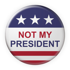 USA Politics Concept Badge: Not My President Motto Button With US Flag, 3d illustration on white background