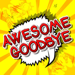 Awesome Goodbye - Comic book style phrase on abstract background.