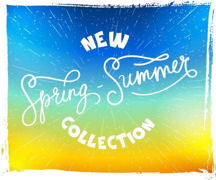 Hand drawn poster lettering New Collection Spring-Summer on bright background