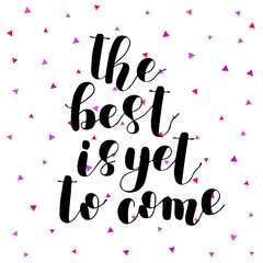The best is yet to come. Lettering illustration.