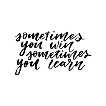 Sometime you win sometimes you learn hand lettering