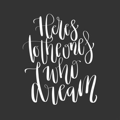 Modern lettering quote, hand written vector calligraphy - 'here's to the ones who dream'