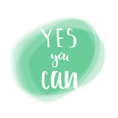 Motivation quote yes you can. Vector calligraphy image. Hand drawn lettering poster, typography card.