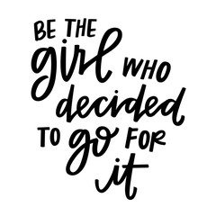 Be the girl who decided to go for it