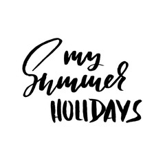 My summer holidays. Hand drawn lettering. Vector illustration. Handwritten inscription.