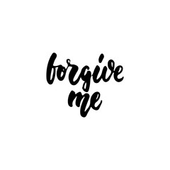 Forgive me - hand drawn lettering phrase isolated on the white background. Fun brush ink inscription for photo overlays, greeting card or t-shirt print, poster design.