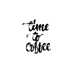 Time to coffee - hand drawn lettering phrase isolated on the white background. Fun brush ink inscription for photo overlays, greeting card or t-shirt print, poster design.