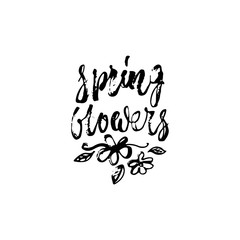 Spring flowers - hand drawn lettering phrase isolated on the white background. Fun brush ink inscription for photo overlays, greeting card or t-shirt print, poster design.
