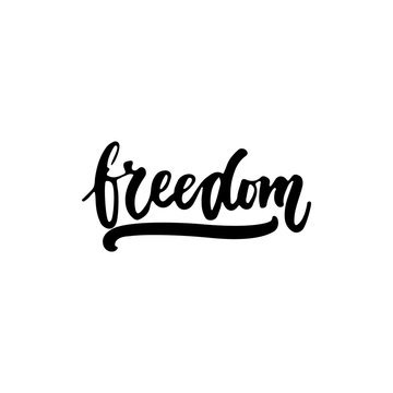 Freedom - hand drawn lettering phrase isolated on the white background. Fun brush ink inscription for photo overlays, greeting card or t-shirt print, poster design.