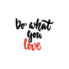 Do what you love - hand drawn lettering phrase isolated on the white background. Fun brush ink inscription for photo overlays, greeting card or t-shirt print, poster design.