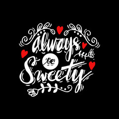Always be sweety. Hand lettering calligraphy.