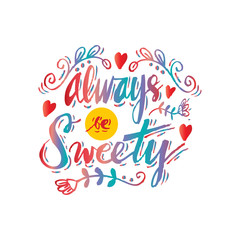 Always be sweety. Hand lettering calligraphy.