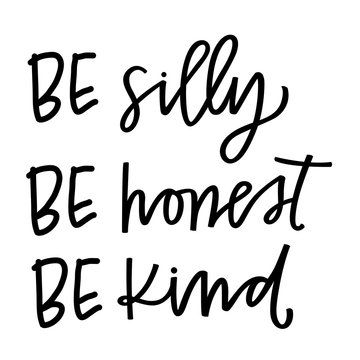 Be silly be honest be kind