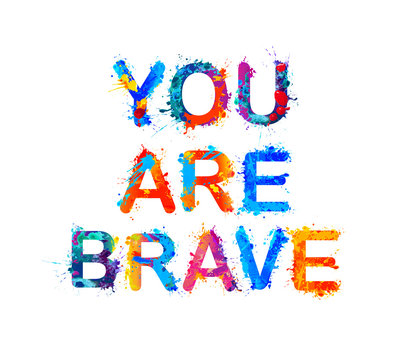 You are brave. Motivation inscription