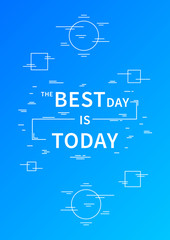 The Best Day is Today. Motivation quote. Positive affirmation. Creative vector typography concept design illustration with light blue background.
